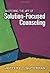 Mastering the Art of Solution-Focused Counseling