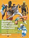 Stability, Sport and Performance Movement: Practical Biomechanics and Systematic Training for Movement Efficacy and Injury Prevention