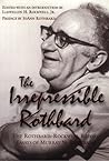 The Irrepressible Rothbard : The Rothbard-Rockwell Report Essays of Murray N. Rothbard The Irrepressible Rothbard : The Rothbard-Rockwell Report Essays of Murray N. Rothbard