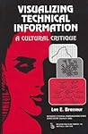 Visualizing Technical Information: A Cultural Critique (Baywood's Technical Communications)