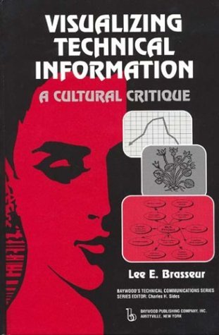 Visualizing Technical Information: A Cultural Critique (Baywood's Technical Communications)