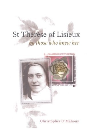St. Therese of Lisieux by Those Who Knew Her (Testimonies from the Process of Beatification)