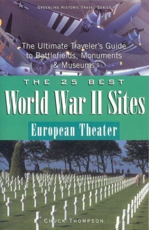 The 25 Best World War II Sites European Theater: The Ultimate Traveler's Guide to Battlefields, Monuments & Museums (Paperback)