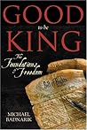 Good To Be King by Michael Badnarik