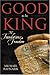 Good To Be King by Michael Badnarik Good To Be King by Michael Badnarik