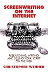 Screenwriting on the Internet: Researching, Writing and Selling Your Script on the Web Screenwriting on the Internet: Researching, Writing and Selling Your Script on the Web