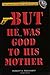 But He Was Good to His Mother by Robert A. Rockaway