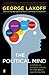 The Political Mind: A Cognitive Scientist's Guide to Your Brain and Its Politics