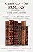 A Passion for Books: A Book Lover's Treasury of Stories, Essays, Humor, Lore, and Lists on Collecting, Reading, Borrowing, Lending, Caring for, and Appreciating Books