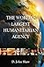 The World's Largest Humanitarian Agency: The Transformation of the UN World Food Programme and of Food Aid