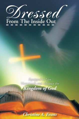 Dressed From The Inside Out: Equipped to Live Victoriously and Advance the Kingdom of God (Kindle Edition)