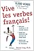 Vive les verbes français!: 6,000 Verbs to Add Savoir-Flair to your French