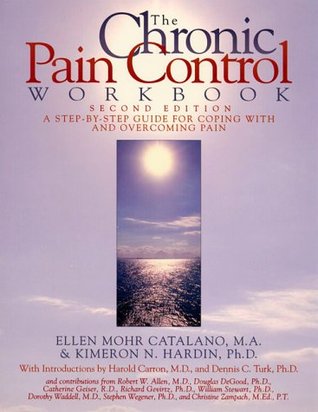 The Chronic Pain Control Workbook: A Step-By-Step Guide for Coping with and Overcoming Pain (New Harbinger Workbooks)