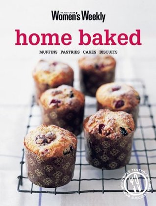 Home Baked: Muffins, Pastries, Cakes, Biscuits (Paperback)