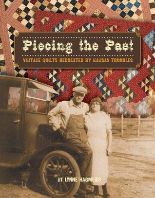 Piecing the Past: Vintage Quilts Recreated by kansas Troubles (Paperback)