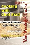 Cooking with Chef Brad: Favorite Pressure Cooker Recipes Cooking with Chef Brad: Favorite Pressure Cooker Recipes