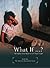 What If? Changing Your Life...
