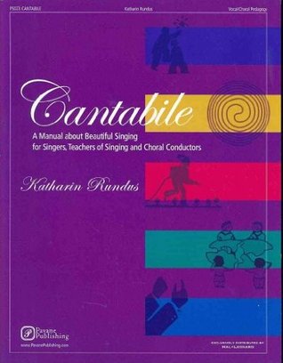 Cantabile A Manual About Beautiful Singing by Katharin Rundus | Vocal Pedagogy Book for Singers and Choral Conductors | Sheet Music Textbook with Vocal Exercises | Singing Lessons for Little Singers (Paperback)