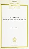 Pluralism: A New Paradigm for Theology (Louvain Theological & Pastoral Monographs, 12)