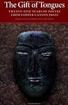 The Gift of Tongues: Twenty-five Years of Poetry from Copper Canyon Press The Gift of Tongues: Twenty-five Years of Poetry from Copper Canyon Press