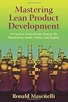 Mastering Lean Product Development: A Practical, Event-Driven Process for Maximizing Speed, Profits, and Quality