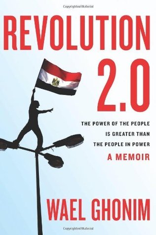 Revolution 2.0: The Power of the People Is Greater Than the People in Power: A Memoir