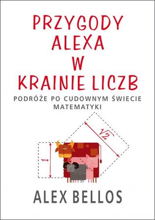 Przygody Alexa w Krainie Liczb. Podróże po cudownym świecie matematyki