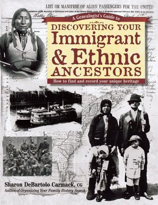 A Genealogist's Guide to Discovering Your Immigrant & Ethnic Ancestors: How to Find and Record Your Unique Heritage (Paperback)