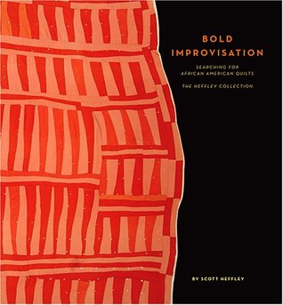 Bold Improvisation: Searching for African American Quilts The Heffley Collection (Hardcover)