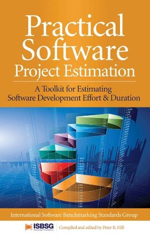 Practical Software Project Estimation : A Toolkit for Estimating Software Development Effort & Duration