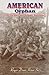 American Orphan-The Life And Times Of Roger Dean Kiser by Roger Dean Kiser American Orphan-The Life And Times Of Roger Dean Kiser by Roger Dean Kiser