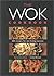 The Wok Cookbook: 200 Recip...