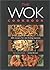 The Wok Cookbook: 200 Recipes for Stir-Frying Success