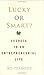 Lucky or Smart?: Secrets to...