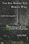 The Day Before the Berlin Wall by T.H.E. Hill