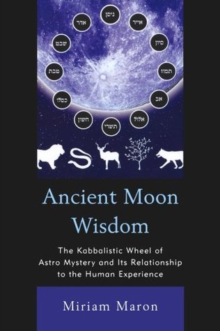 Ancient Moon Wisdom: The Kabbalistic Wheel of Astro Mystery and its Relationship to the Human Experience (Paperback)
