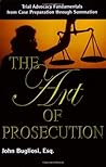 The Art of Prosecution: Trial Advocacy Fundamentals from Case Preparation Through Summation