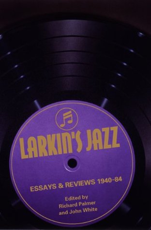 Larkin's Jazz: Essays and Reviews, 1940-1984 (Paperback)