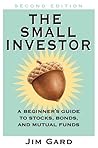 The Small Investor: A Beginner's Guide to Stocks, Bonds, and Mututal Funds