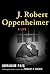 J. Robert Oppenheimer : A Life