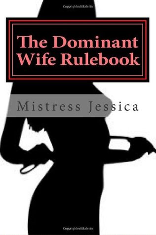The Dominant Wife Rulebook: "guidelines for the submissive husband"