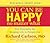 You Can Be Happy No Matter What by Richard Carlson You Can Be Happy No Matter What by Richard Carlson