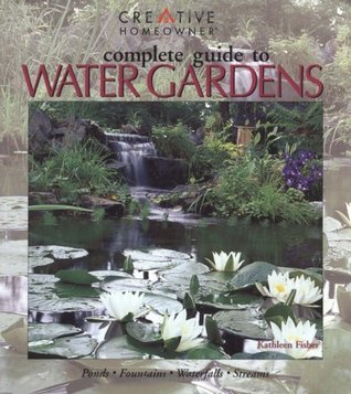 Complete Guide to Water Gardens: Ponds, Fountains, Waterfalls, Streams (Paperback)
