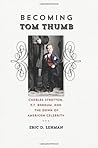 Becoming Tom Thumb: Charles Stratton, P. T. Barnum, and the Dawn of American Celebrity (The Driftless Connecticut Series & Garnet Books) Becoming Tom Thumb: Charles Stratton, P. T. Barnum, and the Dawn of American Celebrity (The Driftless Connecticut Series & Garnet Books)