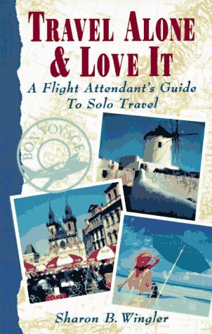 Travel Alone & Love It: A Flight Attendant's Guide to Solo Travel (Paperback)