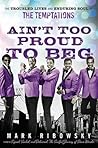Ain't Too Proud to Beg by Mark Ribowsky
