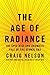 The Age of Radiance: The Epic Rise and Dramatic Fall of the Atomic Era
