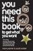 You Need This Book ...: ... to get what you want