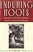 Enduring Roots: Encounters with Trees, History, and the American Landscape (Studies in Modern Science, Technology, and the Environment)