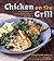 Chicken on the Grill: 100 Surefire Ways to Grill Perfect Chicken Every Time